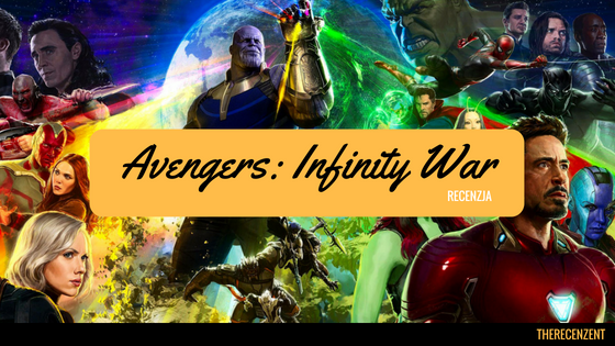 Avengers: Wojna bez Granic - bezspojlerowa recenzja therecenzenta